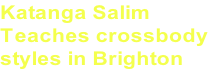 Katanga Salim   Teaches crossbody  styles in Brighton